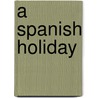 A Spanish Holiday door Charles Marriott