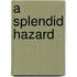A Splendid Hazard