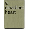 A Steadfast Heart door Elyse Fitzpatrick