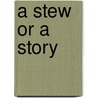 A Stew or a Story by M.F.K.F.K. Fisher