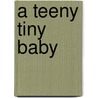 A Teeny Tiny Baby door Amy Schwartz