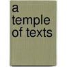 A Temple Of Texts door William H. Gass