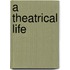 A Theatrical Life