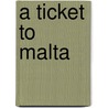 A Ticket To Malta door Anya Ashe