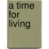 A Time For Living