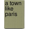 A Town Like Paris door Bryce Corbett