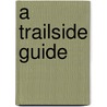 A Trailside Guide by Peter Oliver