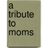 A Tribute to Moms