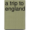 A Trip To England by Goldwin Smith