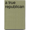 A True Republican by Jayne E. Triber