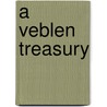 A Veblen Treasury door Thorstein Veblen