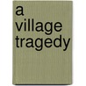 A Village Tragedy by Margaret L. 1856-1945 Woods