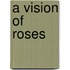 A Vision Of Roses