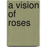 A Vision Of Roses by Deborah Cole