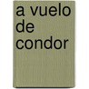 A Vuelo de Condor by Jose A. Yaryura