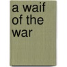 A Waif Of The War door William Sumner Dodge