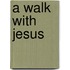 A Walk With Jesus