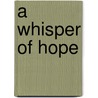 A Whisper Of Hope door Bob Ray