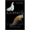 A Whistling Woman by Antonia S. Byatt