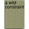 A Wild Constraint door Jenny Taylor