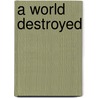 A World Destroyed door Martin J. Sherwin