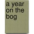 A Year On The Bog
