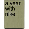 A Year with Rilke door Von Rainer Maria Rilke