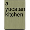 A Yucatan Kitchen by Loretta Miller