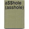 A$$hole (Asshole) door Martin Kihn