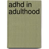 Adhd In Adulthood door Margaret Weiss