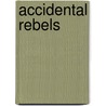 Accidental Rebels door Kelly Sinclair