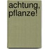 Achtung, Pflanze!