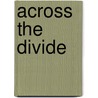 Across The Divide by U. Thynne