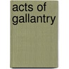 Acts Of Gallantry by W.H. Fevyer