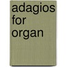 Adagios for Organ door Rollin Smith