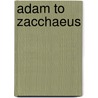 Adam to Zacchaeus by Monica L. Britt