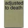 Adjusted To Death by Jaqueline Girdner