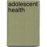 Adolescent Health by Ralph J. DiClemente