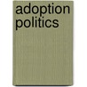 Adoption Politics door E. Wayne Carp