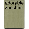 Adorable Zucchini by Naomi Barry