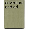 Adventure And Art by Paul Needham