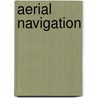 Aerial Navigation by Albert Francis Zahm