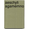 Aeschyli Agamemno by Thomas George Aeschylus