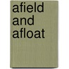 Afield And Afloat door Frank R. Stockton