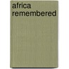 Africa Remembered door Onbekend