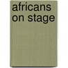 Africans on Stage by Bernth Lindfors