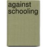 Against Schooling