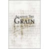 Against The Grain by Richard D. Kuhn