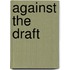 Against the Draft