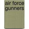 Air Force Gunners by Turner Publishing Company